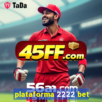 plataforma 2222 bet